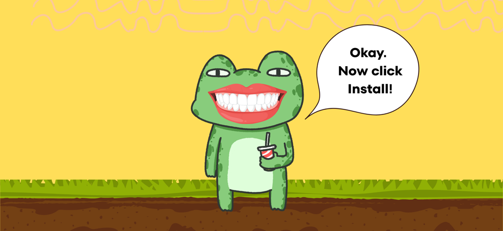 A quirky cartoon frog with a big smile and a drink saying to click install.