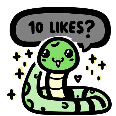 cute snake saying "10 likes?"