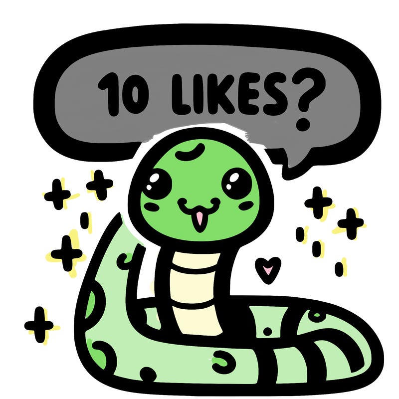 cute snake saying "10 likes?"
