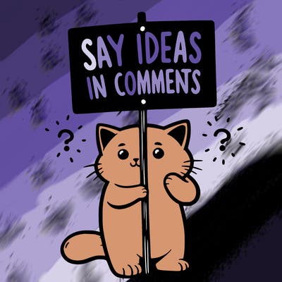 cat holding sign that says say ideas in comments
