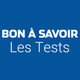 Les tests de Bon à Savoir