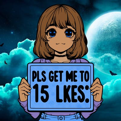 realistic girl holding up a sign that says “pls get me to 15 likes!”