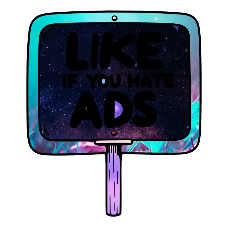 a sign that says like if you hate ads
