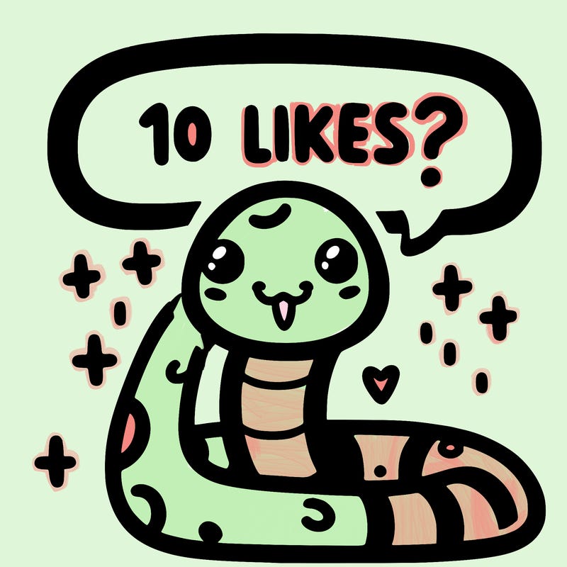 cute snake saying "10 likes?"