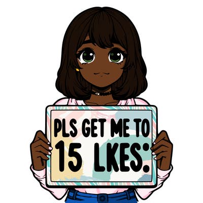 realistic girl holding up a sign that says “pls get me to 15 likes!”