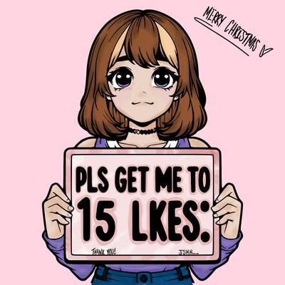 realistic girl holding up a sign that says “pls get me to 15 likes!”