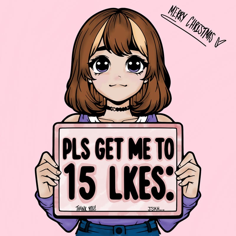 realistic girl holding up a sign that says “pls get me to 15 likes!”