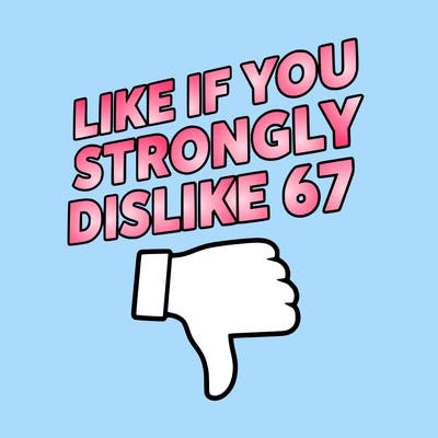 like if you strongly dislike 67