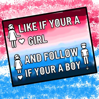like if your a girl and follow if your a boy