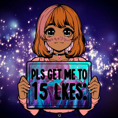realistic girl holding up a sign that says “pls get me to 15 likes!”