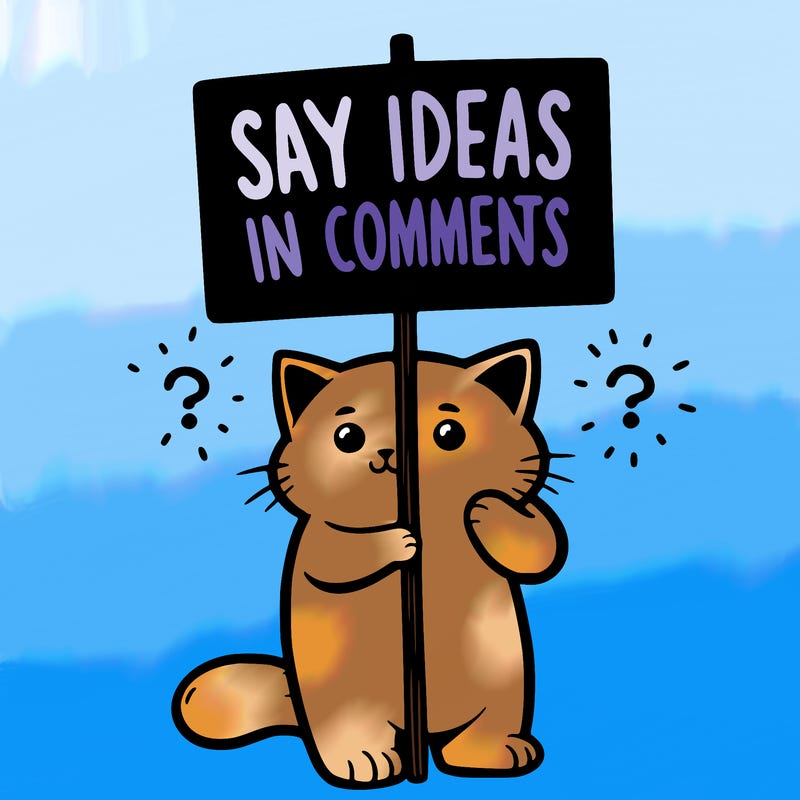 cat holding sign that says say ideas in comments