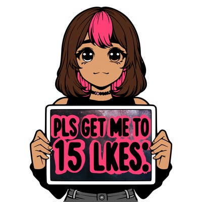 realistic girl holding up a sign that says “pls get me to 15 likes!”