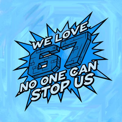 we love 67 no one can stop us