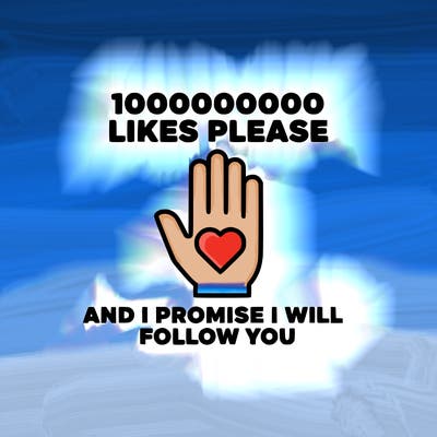 100000000000 likes please and i promise i will follow you