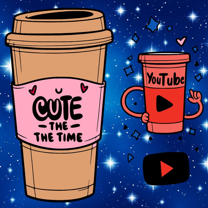 a tall and big cup that say cute all the time and a youtube sign