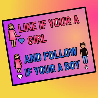 like if your a girl and follow if your a boy