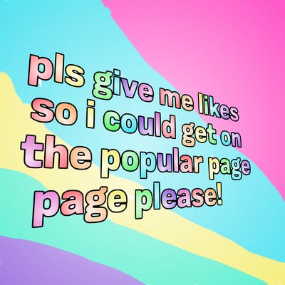 text saying " pls give me likes so i could get on the popular page please!.