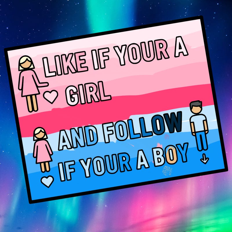 like if your a girl and follow if your a boy
