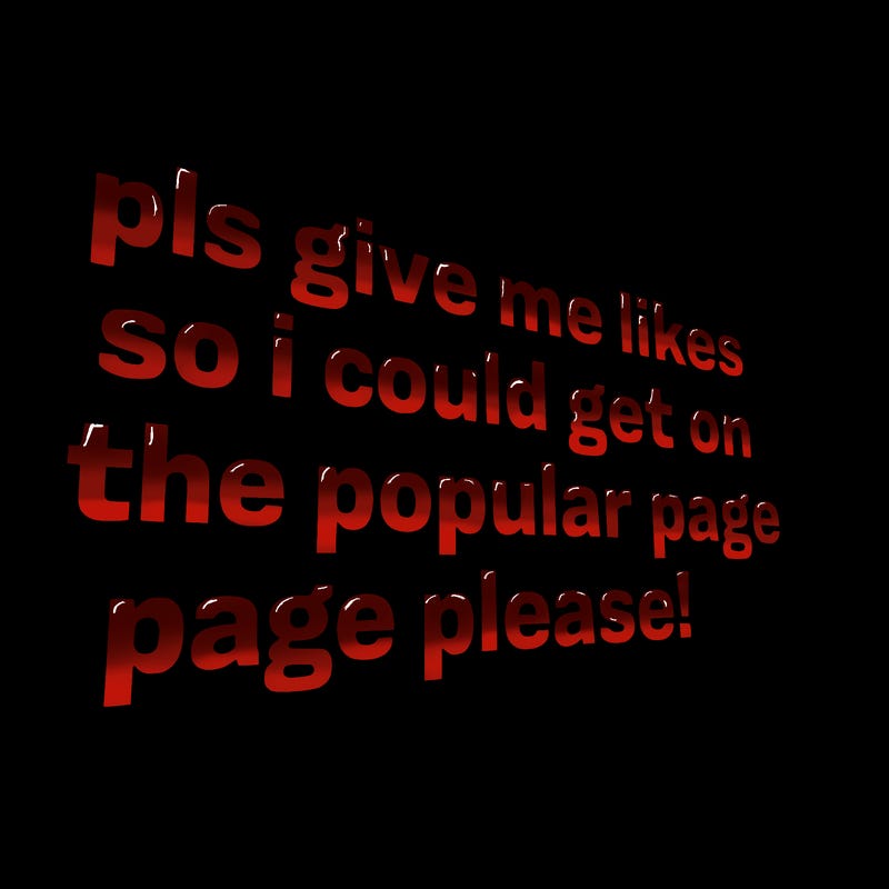 text saying " pls give me likes so i could get on the popular page please!.