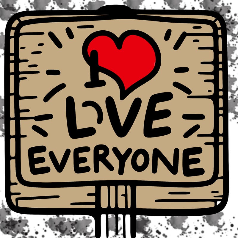 a sign with the words i love everyone