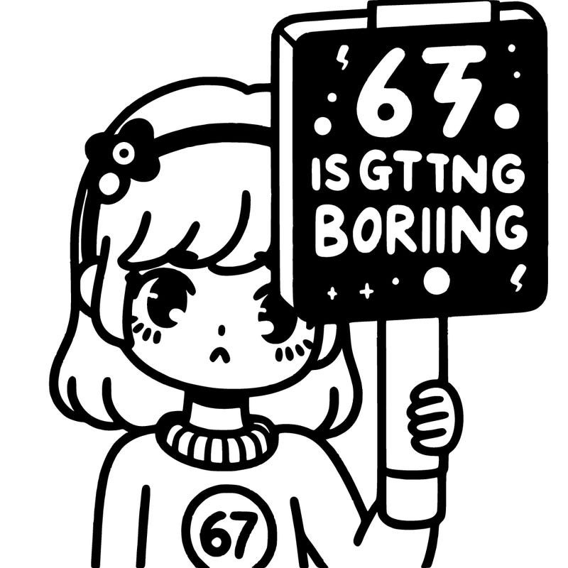 a girl holding a sign that says 67 is getting boring