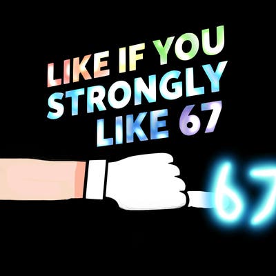 like if you strongly dislike 67