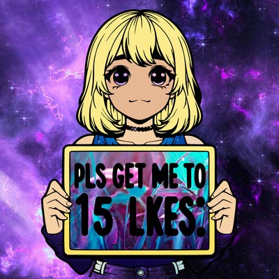 realistic girl holding up a sign that says “pls get me to 15 likes!”