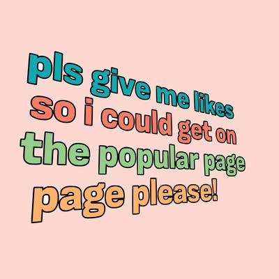 text saying " pls give me likes so i could get on the popular page please!.