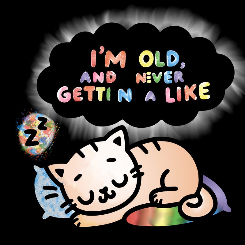 kitty taking a nap dreaming and saying i’m old and have never gotten a like