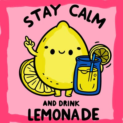 stay calm and drink lemonade