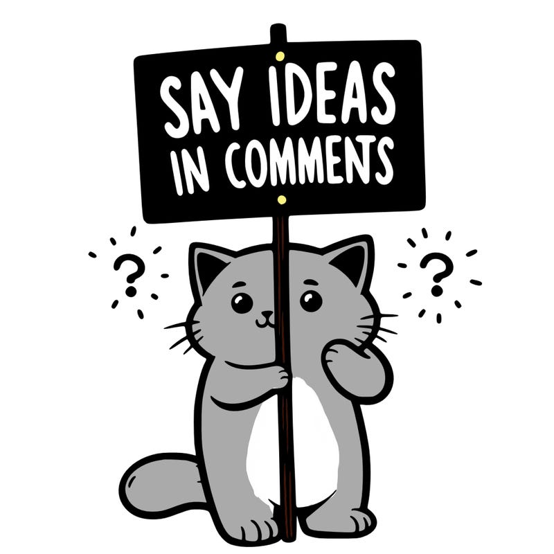 cat holding sign that says say ideas in comments