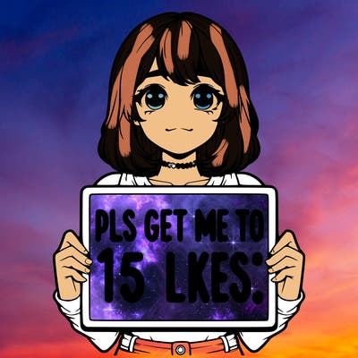 realistic girl holding up a sign that says “pls get me to 15 likes!”