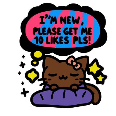 kitty taking a nap dream talking and saying "i'm new, please get me at least 10 likes pls!!"
