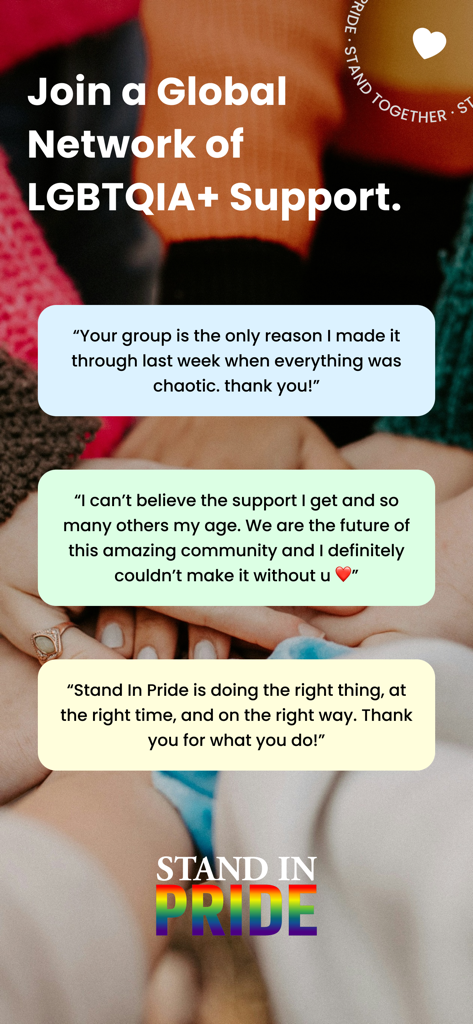 Stand In Pride - A promotional screen for the Stand In Pride app with the text Join a Global Network of LGBTQIA Support and various user testimonials about the community