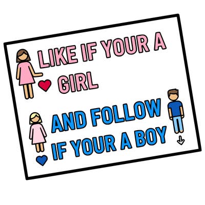 like if your a girl and follow if your a boy