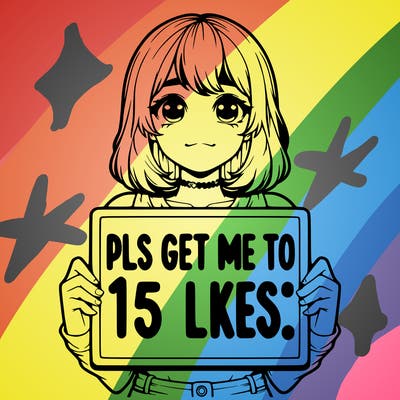 realistic girl holding up a sign that says “pls get me to 15 likes!”