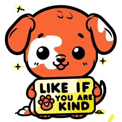 make a sign that says like if you are kind with a cute little dog