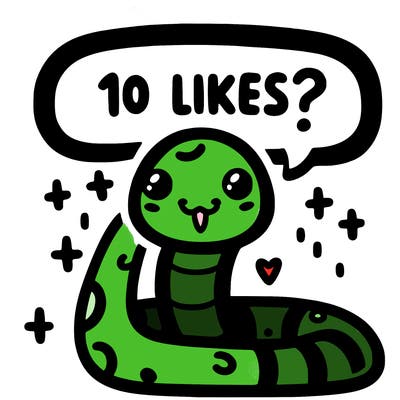 cute snake saying "10 likes?"