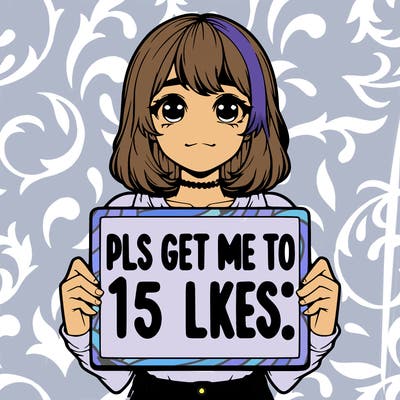 realistic girl holding up a sign that says “pls get me to 15 likes!”