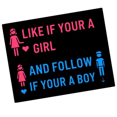 like if your a girl and follow if your a boy