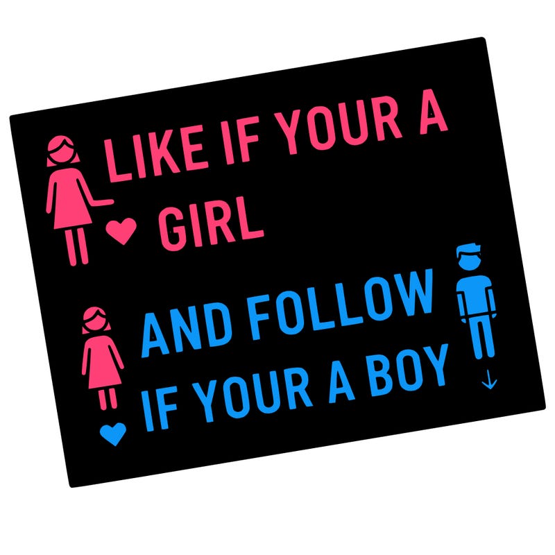 like if your a girl and follow if your a boy