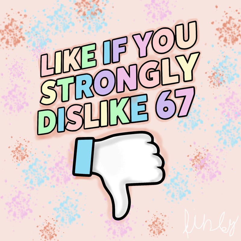 like if you strongly dislike 67