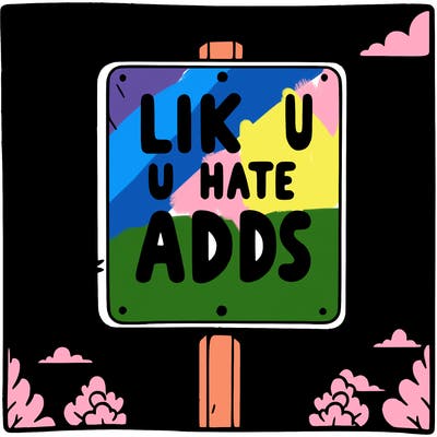 sign that says like if u hate adds