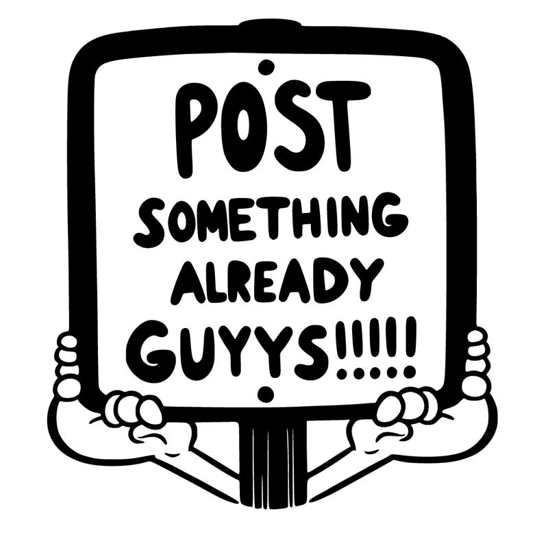 sign that says post something already guys!!!!!!