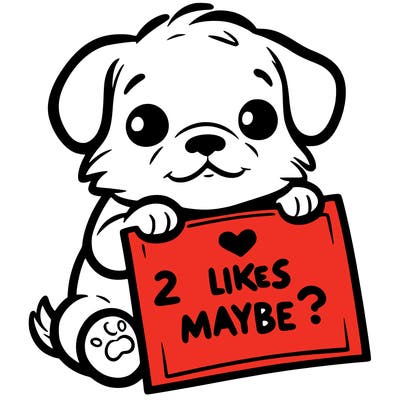 a puppy holding a sign that says 2 likes maybe?