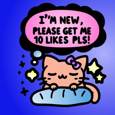 kitty taking a nap dream talking and saying "i'm new, please get me at least 10 likes pls!!"