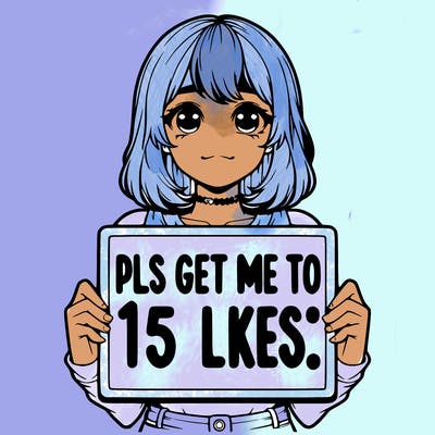 realistic girl holding up a sign that says “pls get me to 15 likes!”