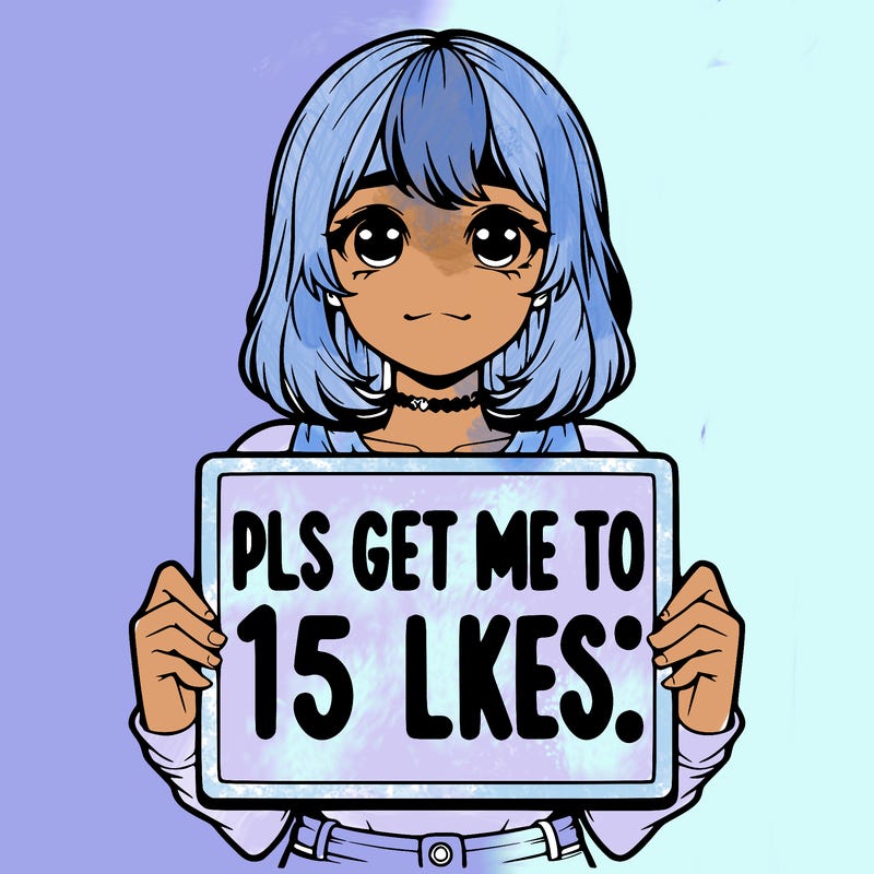 realistic girl holding up a sign that says “pls get me to 15 likes!”