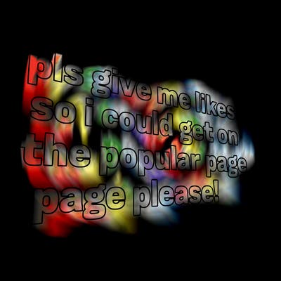 text saying " pls give me likes so i could get on the popular page please!.