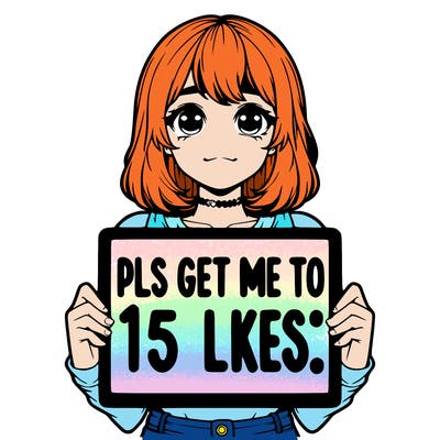 realistic girl holding up a sign that says “pls get me to 15 likes!”